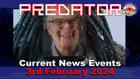 Current News Events - 3rd February 2024 - PREDATOR !