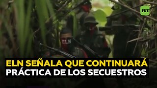 El ELN de Colombia asegura que no cesará los secuestros por falta de financiamiento