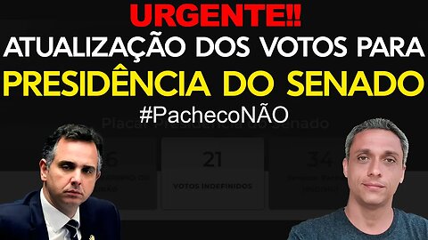 Urgente! Atualização nos votos para presidência do Senado. Reta final. #Pacheconão