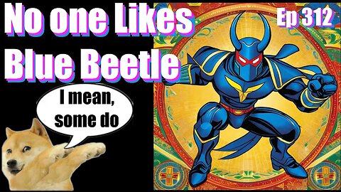 |Live Stream-Podcast| -Ep 312- No One Likes Blue Beetle