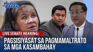 LIVE SENATE | Pagsisiyasat ng Senado sa pagmamaltrato sa mga kasambahay