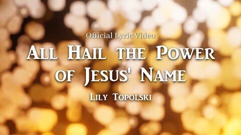 Lily Topolski - All Hail the Power of Jesus' Name (Official Lyric Video)