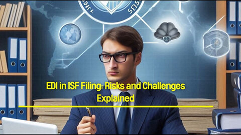 Mastering EDI in ISF Filing: Navigating Risks and Challenges