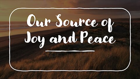 Our Source of Joy and Peace is in God