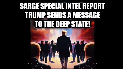 Sarge Special Intel Report - Trump Sends A Message To The Deep State - 8/4/24..