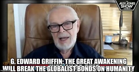 G. Edward Griffin: The Great Awakening will Break the Globalist Bonds on Humanity!