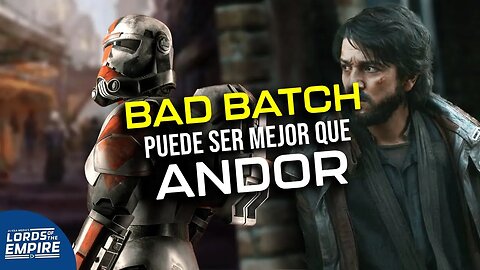 BAD BATCH VS. ANDOR, regresan los Lothwolfs - Lords of the Empire Podcast