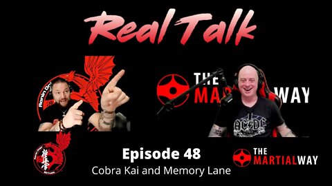 Real Talk Episode 48 - Cobra Kai and Memory Lane