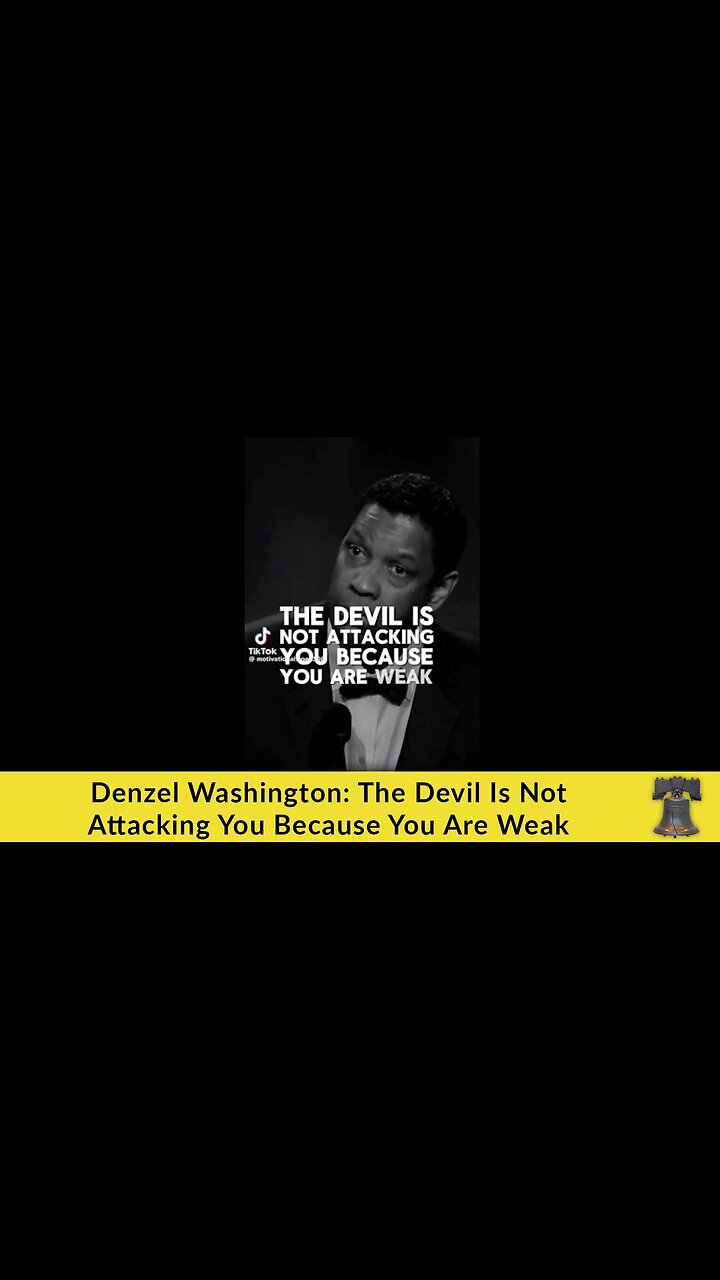 Denzel Washington: The Devil Is Not Attacking You Because You Are Weak