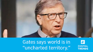 Bill Gates says virus has left the world 'in uncharted territory'