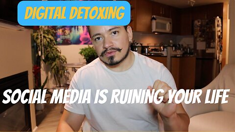 Digital Detox: SOCIAL MEDIA IS RUINING YOUR LIFE