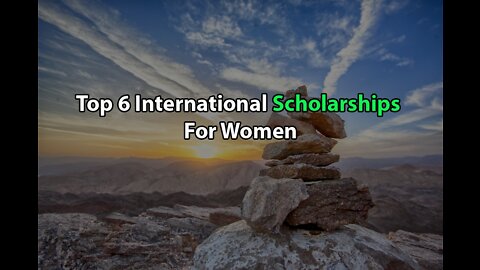 Top 6 International Scholarships For Women