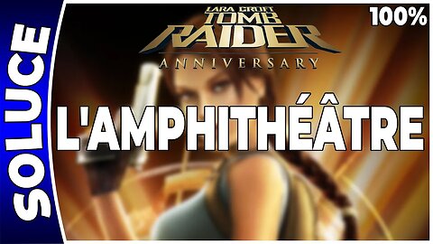 Tomb Raider Anniversary - L'AMPHITHÉÂTRE - 100 % - Artéfacts et reliques [FR PS3]