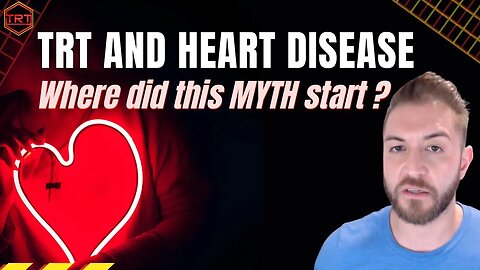 TRT and Heart Disease? Origins of this Myth