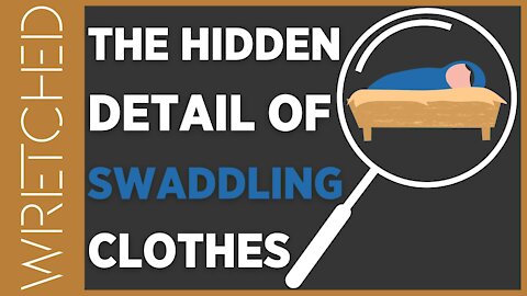 The Hidden Detail of Swaddling Clothes | WRETCHED RADIO