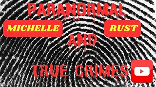 Paranormal and True Crimes~ Missing Michelle Rust 411