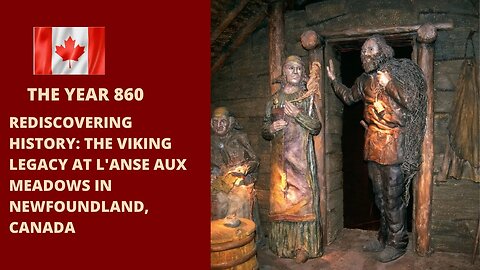 Rediscovering History: The Viking Legacy at L'Anse aux Meadows in Newfoundland, Canada