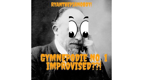 Gymnepodie No. 1 by Erik Satie; Improvised by Ryan Sweeney