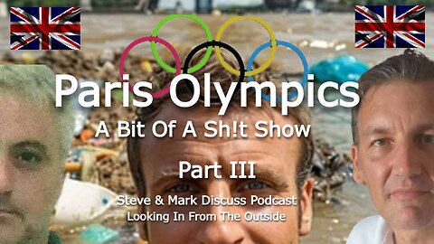 Paris Olympics - A Bit Of A S*** Show - Part 3