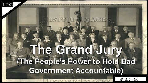 The Grand Jury (how to hold bad government accountable) - 5-21-24