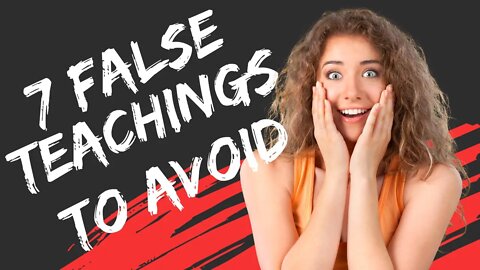 7 False Teachings That The Christian Must Avoid Today