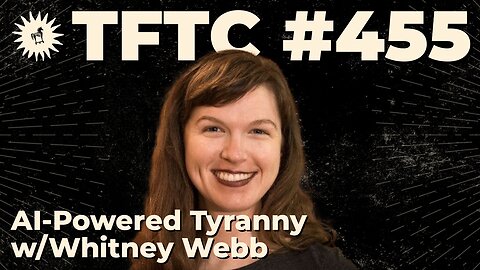 #455: AI-Powered Tyranny with Whitney Webb