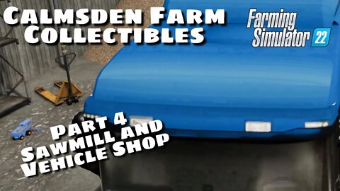 Calmsden Farm Collectibles | Part 4 Sawmill and Vehicle Shop | Farming Simulator 22