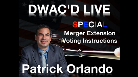 DWAC'D LIVE! Special: Patrick Orlando on Merger Extension Voting