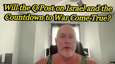 Michael Jaco HUGE intel: Will the Q Post on Israel and the Countdown to War Come True?