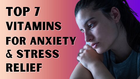 Top 7 Vitamins for Anxiety