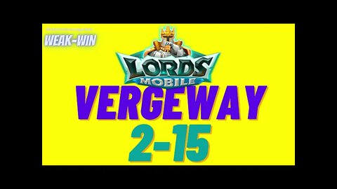 Lords Mobile: WEAK-WIN Vergeway 2-15
