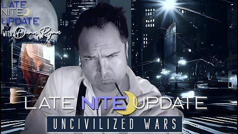 Late Nite🌙 Update with Dean Ryan 'Uncivilized Wars'