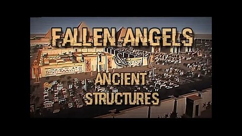 FALLEN ANGELS & ANCIENT STRUCTURES