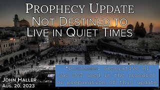 2023 08 20 John Haller's Prophecy Update "Not Destined to Live in Quiet Times"