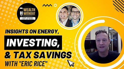 Oil & Gas Produce Independence, Cash Flow, and Tax Savings with Eric Rice