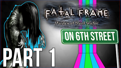 Fatal Frame: Maiden of Black Water on 6th Street Part 1