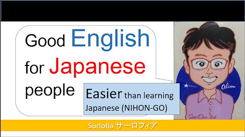 Good English for Japanese people. Easier than learning Japanese (NIHON-GO)