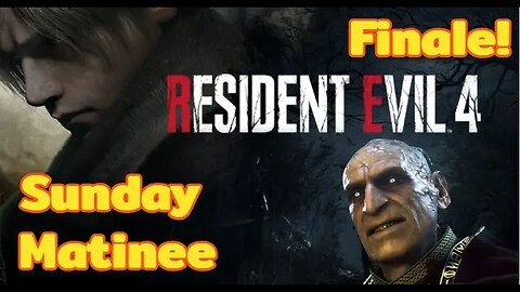 Sunday Matinee Resident Evil 4: Remake Finale! Part 15 Chapters 15/16