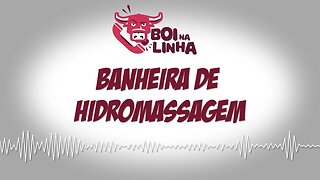 Boi na Linha: banheira de hidromassagem