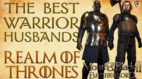 Best Warrior Husbands in Realm of Thrones for Bannerlord