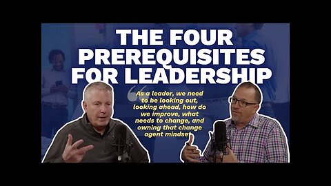 The Four Prerequisites for Leadership (Maxwell Leadership Executive Podcast)