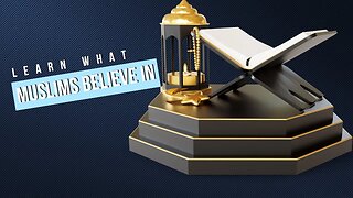 What Do Muslims Believe in? (Part 7)