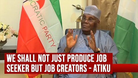 ATIKU on EDUCATION: We Shall Not Just Produce Job Seekers, We Will Produce Job Creators