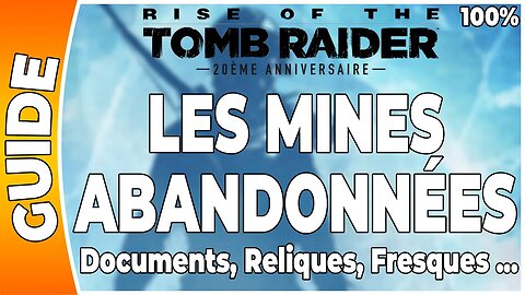 Rise of the Tomb Raider - LES MINES ABANDONNÉES - Documents, Reliques, Fresques … [FR PS4]
