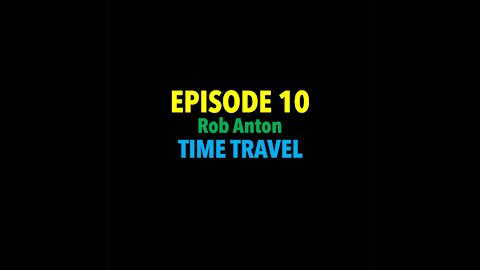 TPC #10: Rob Anton (Time travel).