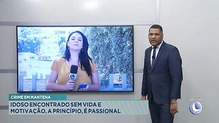 Crime em Mantena: Idoso encontrado sem vida e motivação, a princípio, é passional.