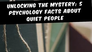 Unlocking the Mystery: 5 Psychology Facts About Quiet Peopleg