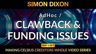 Part 6 of 7 | Ad-Hoc Clawback & Funding Issues | Making Celsius Creditors Whole Video Series