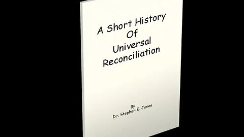 UNA BREVE HISTORIA DE LA RECONCILIACIÓN UNIVERSAL-Parte 2 (Actualiz FEB 2023), Dr. Stephen Jones