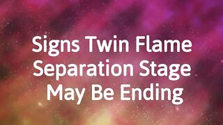 Signs Your Twin Flame Separation Stage May Be Ending - How to Tell Twin Flames are Coming into Union